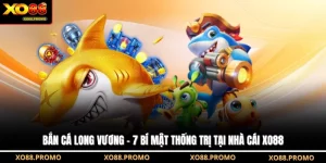 Bắn Cá Long Vương - 7 Bí Mật Thống Trị Tại Nhà Cái XO88