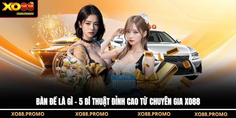 Bàn Đề Là Gì - 5 Bí Thuật Đỉnh Cao Từ Chuyên Gia XO88