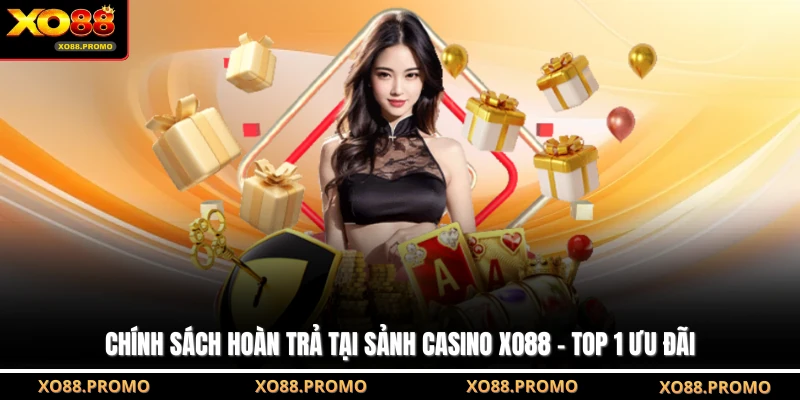 Chính Sách Hoàn Trả Tại Sảnh Casino XO88 - Top 1 Ưu Đãi