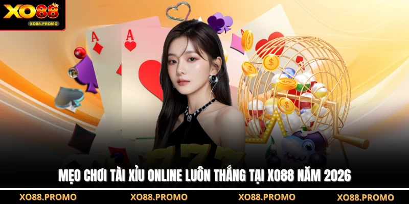 Mẹo Chơi Tài Xỉu Online Luôn Thắng Tại XO88 Năm 2026