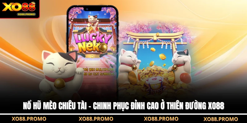 Nổ Hũ Mèo Chiêu Tài - Chinh Phục Đỉnh Cao Ở Thiên Đường XO88
