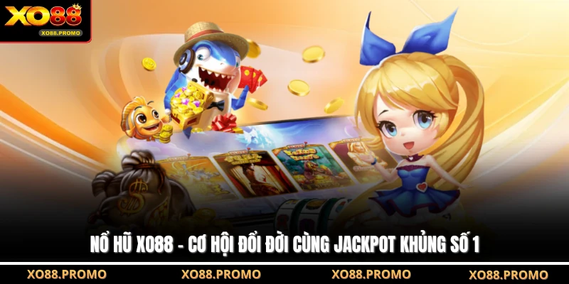 Nổ Hũ XO88 - Cơ Hội Đổi Đời Cùng Jackpot Khủng Số 1