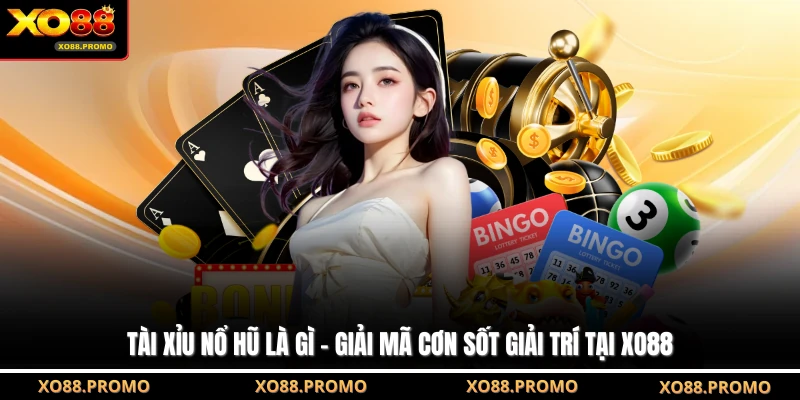 Tài Xỉu Nổ Hũ Là Gì - Giải Mã Cơn Sốt Giải Trí Tại XO88